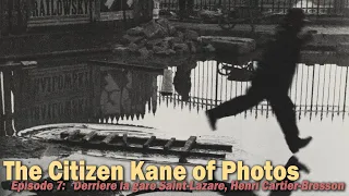 The Greatest Photo Ever? | Episode 07: Derriere la Gare Saint-Lazare, Henri Cartier-Bresson