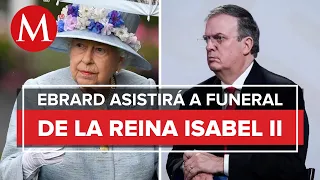 Ebrard asistirá a funeral de la reina Isabel II en representación de México