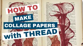 How to Make Collage Papers with Thread