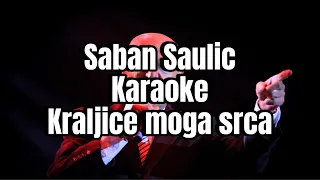 Saban Saulic karaoke Kraljice moga srca (martrica i tekst)