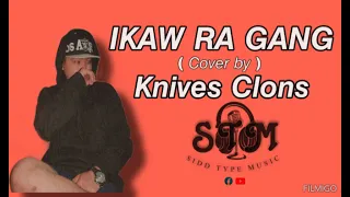 Ikaw ra gang - Cover by Knives Clons