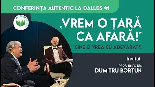 Vrem o țară ca afară | Dumitru Borțun | AUTENTIC la Dalles #1