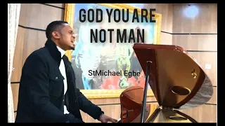 GOD YOU ARE NOT MAN (VIDEO) by StMichael Egbe