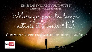 #10 Messages pour les temps actuels et à venir | Comment vivre ensemble sur cette planète ?