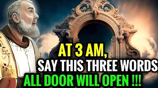 PADRE PIO: Say This Three Words At 3 AM, All Door Will Open...