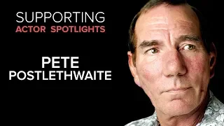 Supporting Actor Spotlights - Pete Postlethwaite