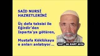 Said Nursi Hazretlerini üç defa taksisi ile Isparta’ya götüren Mustafa Köklükaya o anları anlatıyor.