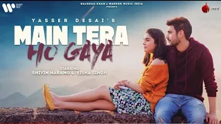 Dekhle Main Tera Ho Gaya - Tujhse  Milke Poora Ho Gaya - Yasser Desai - Main Tera Ho Gaya