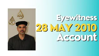 28 May 2010 Terrorist Attacks on Ahmadiyya Mosques in Lahore | Interview - Eyewitness Account