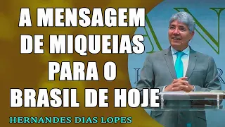 A mensagem de Miqueias para o Brasil de hoje - Pr Hernandes Dias Lopes