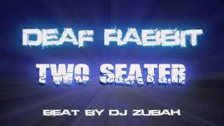 Deaf Rabbit - Two Seater ft DJ Zubah