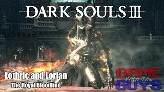 Dark Souls 3 In-depth Look at Lore and Strategy - 34 - Lothric, Lorian, and The Lothric Bloodline