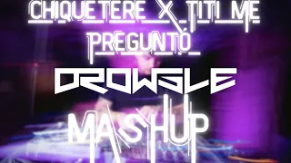 Chiquetere X Tití Me Preguntó - (DROWSLE Mashup)