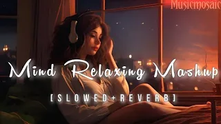 Mind Fresh Mashup 💖 Slowed & Reverb 💔 Arijit Singh love Mashup 😍 Heart Touching Songs~Musicmosaic