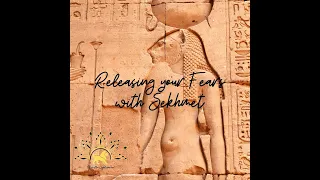 Releasing Fears with Sekhmet-Guided Meditation