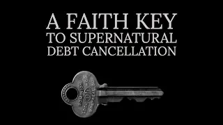 A Faith Key to Supernatural Debt Cancellation