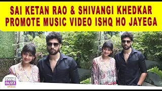 Sai Ketan Rao & Shivangi Khedkar Promote Music Video Ishq Ho Jayega