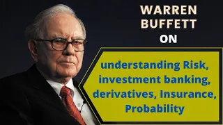 Warren Buffett on understanding Risk, investment banking, derivatives, Insurance, Probability
