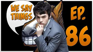 We Say Things 86 - with professional player Brax