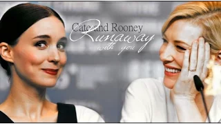 Cate Blanchett & Rooney Mara  | Runaway with you