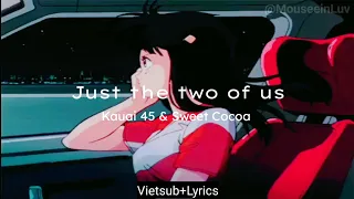 [Vietsub/Lyrics] Just the two of us - Kaunai 45 & Sweet Cocoa