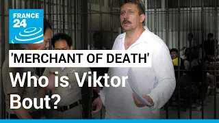 The ‘Merchant of Death’: Who is Russian arms dealer Viktor Bout? • FRANCE 24 English