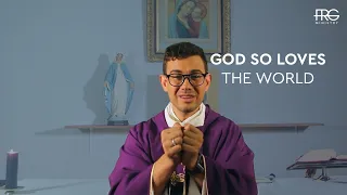 God so loves the world - Fr Rob Galea Homily - Third Sunday of Lent,  14th of March 2021