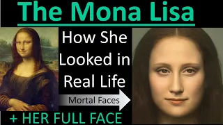 THE MONA LISA: How Her FULL FACE LOOKED in Real Life - Mortal Faces