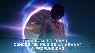 Ghostwire: Tokyo | El Hilo de la Araña - Conoce el juego a profundidad