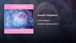 Lenny Ibizarre - Ambient Collection Vol. 5 - Smooth Temptation