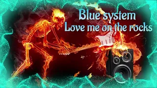 Blue System - Love Me On The Rocks