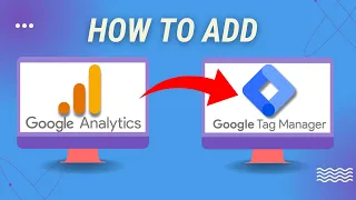 How to Add Google Analytics 4 to Google Tag Manager