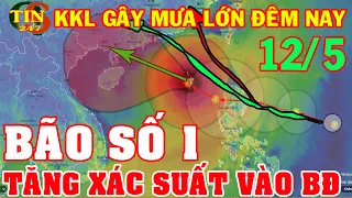 Dự Báo Thời Tiết Mới Nhất Ngày 12/05_Bão Số 1 Rất Mạnh Tăng KN Vào BĐ_Mưa Lớn_Thời Tiết 3 Ngày Tới