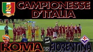 [4K] ROMA 5-0 FIORENTINA [2nd.HALF] ｜CHAMPIONSHIP AWARD CEREMONY｜SERIE-A FEMM. 2023-24 [19/05/24]