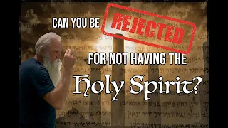 Can you be Rejected for Not Having the Holy Spirit?