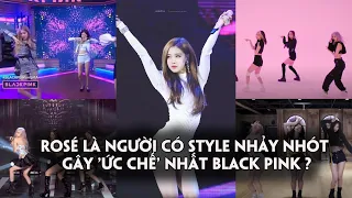 Netizen cho rằng Rosé mới là thành viên có style nhảy nhót gây ức chế nhất BlackPink