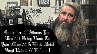 Controversial Albums You Wouldn't Bring Home To Your Mum // A Black Metal Vinyl Update // Volume 1