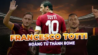 FRANCESCO TOTTI - HOÀNG TỬ THÀNH ROME