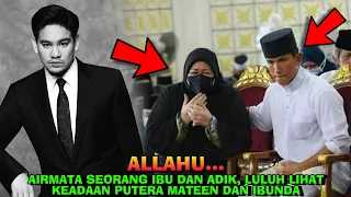 AIRMATA SEORANG IBU DAN ADIK, LULUH LIHAT KEADAAN PUTERA MATEEN DAN IBUNDA