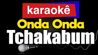 Karaokê - Onda Onda (Olha a Onda) - Tchakabum 🎤