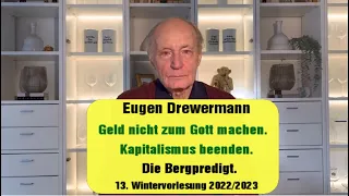 Drewermann: Geld nicht zum Gott machen, Kapitalismus beenden. Bergpredigt.13.Wintervorlesung 2022/23