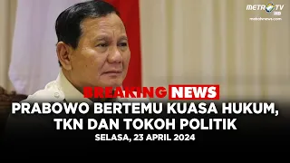 BREAKING NEWS - PRABOWO BERTEMU KUASA HUKUM,  TKN DAN TOKOH POLITIK