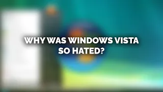 Why was Windows Vista so Hated?