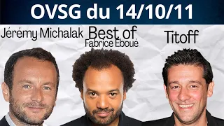 Best of de Jérémy Michalak, Titoff et de Fabrice Eboué ! OVSG du 14/10/11