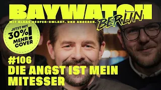 Die Angst ist mein Mitesser | Folge 106 | | Baywatch Berlin - Der Podcast