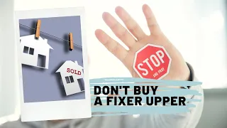Don't Buy A Fixer Upper