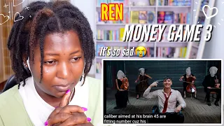 Ren - Money Game Part 3 I'M CRYING!!! | FIRST TIME REACTION