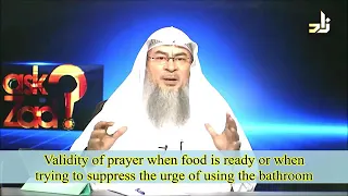 Validity of prayer when you suppress the urge to go to washroom or when food is served-Assimalhakeem