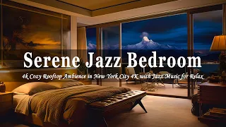 Serene Jazz Bedroom💤4k Cozy Rooftop Ambience in New York City 4K with Jazz Music for Relax andStudy