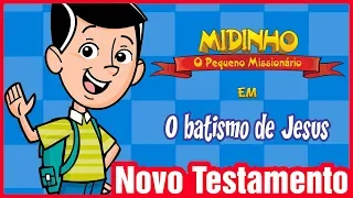 O batismo de Jesus - Midinho, o Pequeno Missionário